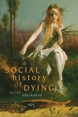 A Social History of Dying - Allan Kellehear