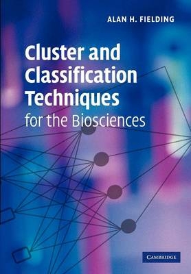 Cluster and Classification Techniques for the Biosciences - Alan H. Fielding