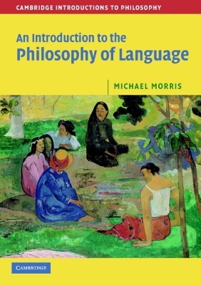 An Introduction to the Philosophy of Language - Michael Morris