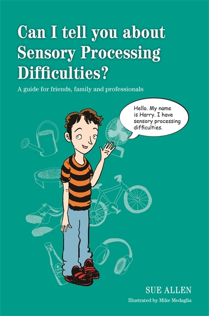 Can I tell you about Sensory Processing Difficulties? -  Sue Allen