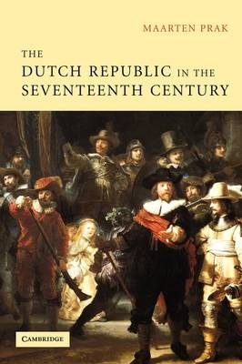 The Dutch Republic in the Seventeenth Century - Maarten Prak