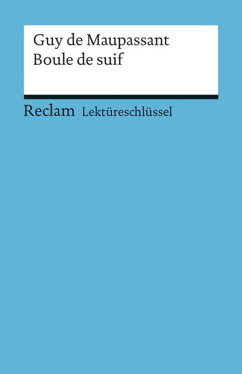 Lektüreschlüssel zu Guy de Maupassant: Boule de suif - Thomas Degering