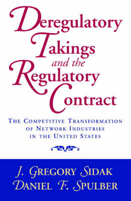 Deregulatory Takings and the Regulatory Contract - J. Gregory Sidak, Daniel F. Spulber