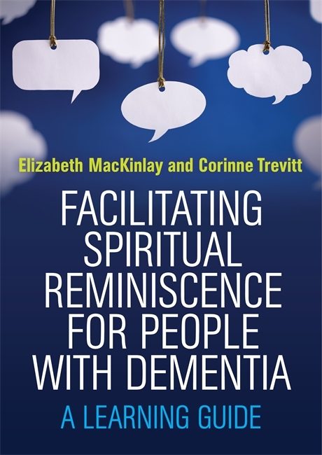 Facilitating Spiritual Reminiscence for People with Dementia -  Elizabeth MacKinlay,  Corinne Trevitt