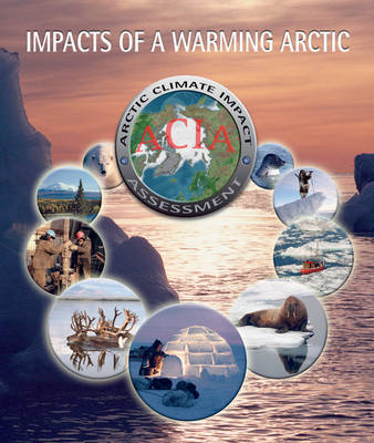 Impacts of a Warming Arctic - Arctic Climate Impact Assessment -  Arctic Climate Impact Assessment