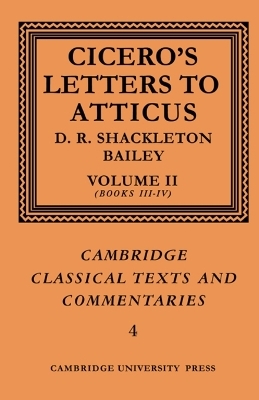 Cicero: Letters to Atticus: Volume 2, Books 3-4 - Marcus Tullius Cicero, D. R. Shackleton-Bailey