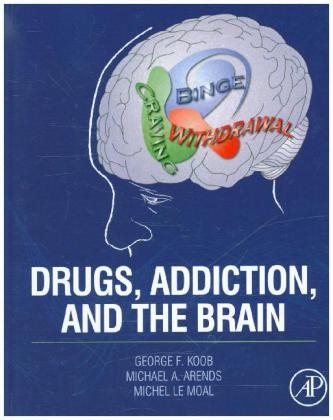 Drugs, Addiction, and the Brain - George F. Koob, Michael A. Arends, Michel Le Moal