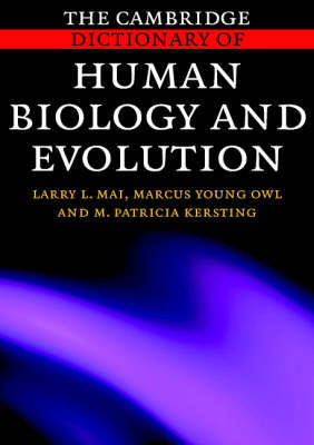 The Cambridge Dictionary of Human Biology and Evolution - Larry L. Mai, Marcus Young Owl, M. Patricia Kersting