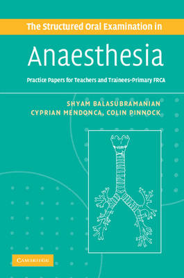 The Structured Oral Examination in Anaesthesia - Shyam Balasubramanian, Cyprian Mendonca, Colin Pinnock