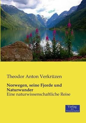 Norwegen, seine Fjorde und Naturwunder - Theodor Anton VerkrÃ¼zen