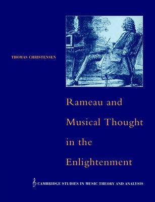 Rameau and Musical Thought in the Enlightenment - Thomas Christensen