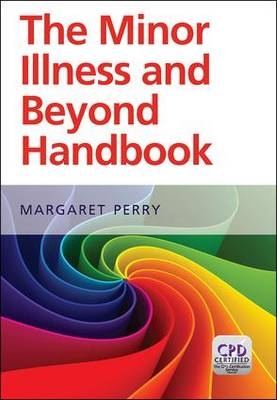 The Minor Illness and Beyond Handbook - Margaret Perry