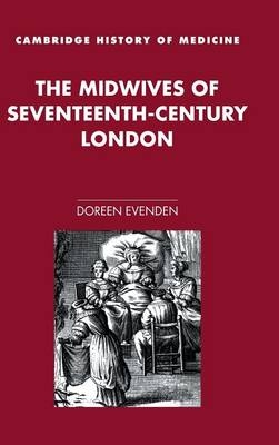 The Midwives of Seventeenth-Century London - Doreen Evenden