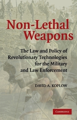 Non-Lethal Weapons - David A. Koplow