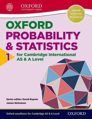 Mathematics for Cambridge International AS & A Level: Oxford Probability & Statistics 1 for Cambridge International AS & A Level - James Nicholson