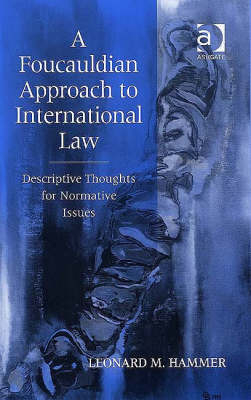 A Foucauldian Approach to International Law -  Leonard M. Hammer