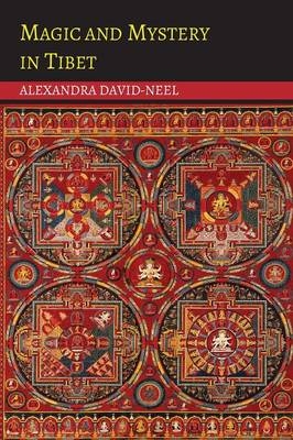 Magic and Mystery in Tibet - Alexandra David-Neel