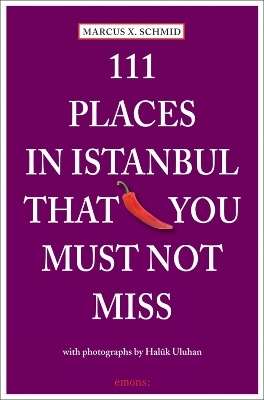 111 Places in Istanbul that you must not miss - Marcus X. Schmid