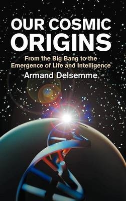 Our Cosmic Origins - Armand H. Delsemme