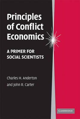 Principles of Conflict Economics - Charles H. Anderton, John R. Carter