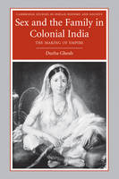 Sex and the Family in Colonial India - Durba Ghosh