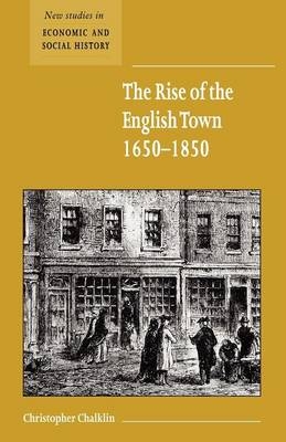 The Rise of the English Town, 1650–1850 - Christopher Chalklin