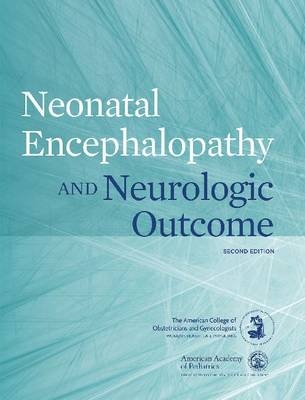 Neonatal Encephalopathy and Neurologic Outcome -  American College of Obstetricians and Gynecologists and American Academy of Pediatrics