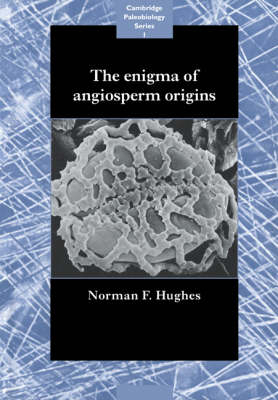 The Enigma of Angiosperm Origins - Norman Francis Hughes