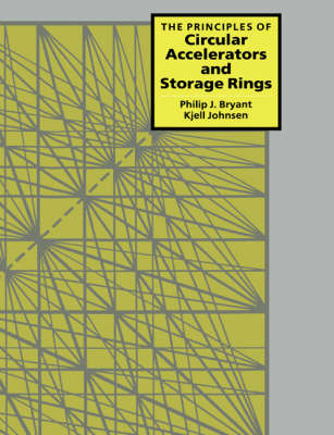 The Principles of Circular Accelerators and Storage Rings - Philip J. Bryant, Kjell Johnsen