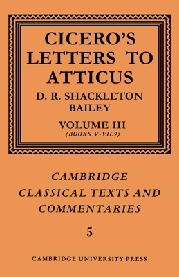 Cicero: Letters to Atticus: Volume 3, Books 5-7.9 - Marcus Tullius Cicero, D. R. Shackleton-Bailey