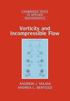 Vorticity and Incompressible Flow - Andrew J. Majda, Andrea L. Bertozzi