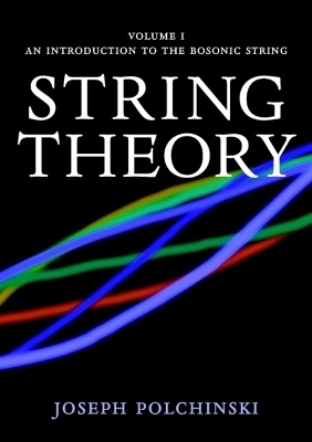 String Theory: Volume 1, An Introduction to the Bosonic String - Joseph Polchinski