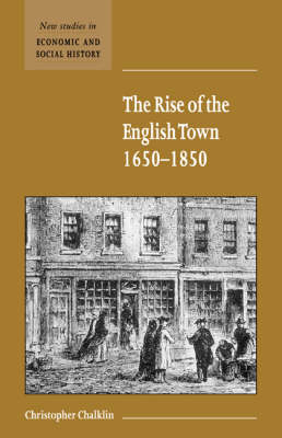 The Rise of the English Town, 1650–1850 - Christopher Chalklin