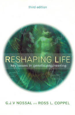 Reshaping Life - Sir Gustav J. V. Nossal, Ross L. Coppel