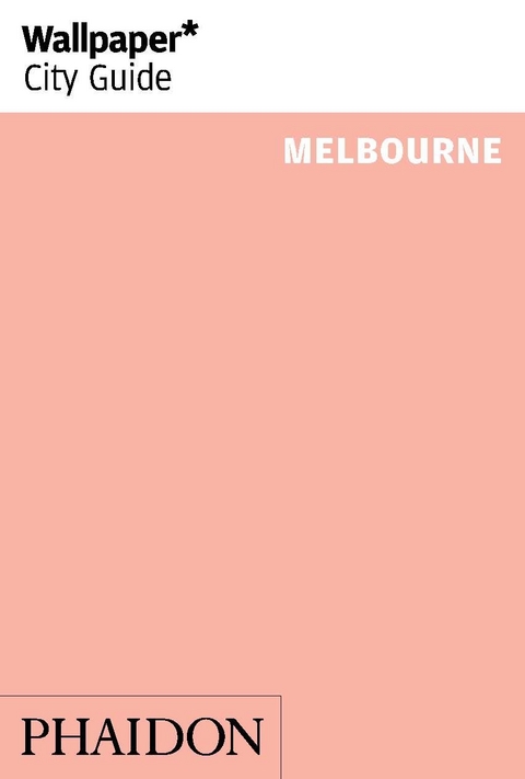 Wallpaper* City Guide Melbourne 2014 -  Phaidon