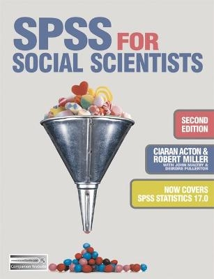 SPSS for Social Scientists - Robert Miller, Ciaran Acton, Deirdre Fullerton, John Maltby