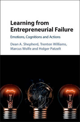 Learning from Entrepreneurial Failure -  Holger Patzelt,  Dean A. Shepherd,  Trenton Williams,  Marcus Wolfe