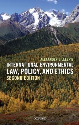 International Environmental Law, Policy, and Ethics - Alexander Gillespie