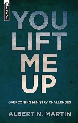 You Lift Me Up - Albert N. Martin