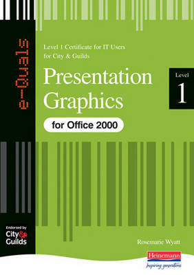 Presentation Graphics IT Level 1 Certificate City & Guilds e-Quals Office 2000 - Rosemarie Wyatt