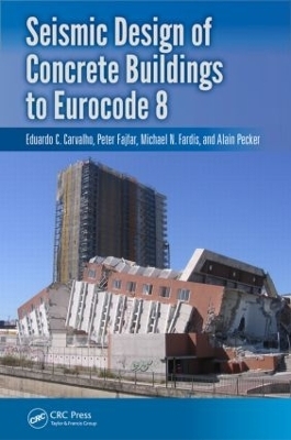 Seismic Design of Concrete Buildings to Eurocode 8 - Michael Fardis, Eduardo Carvalho, Peter Fajfar, Alain Pecker