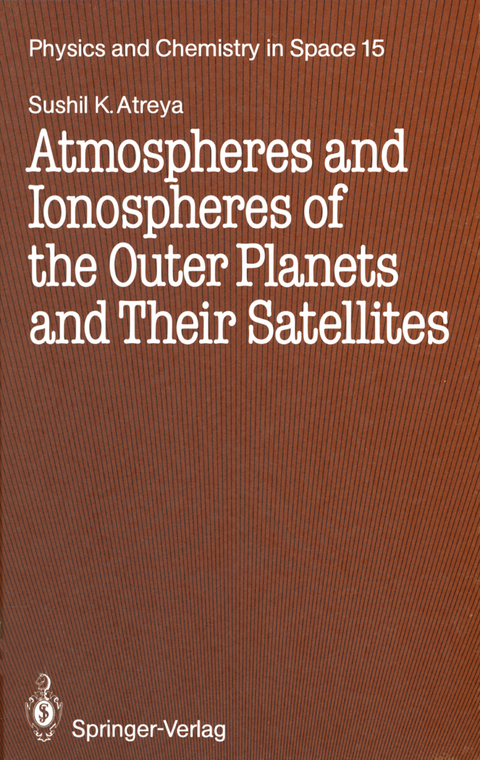 Atmospheres and Ionospheres of the Outer Planets and Their Satellites - Sushil K. Atreya