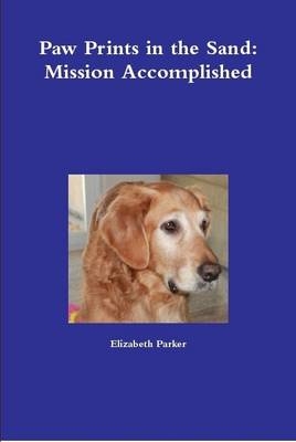 Paw Prints in the Sand: Mission Accomplished - Elizabeth Parker