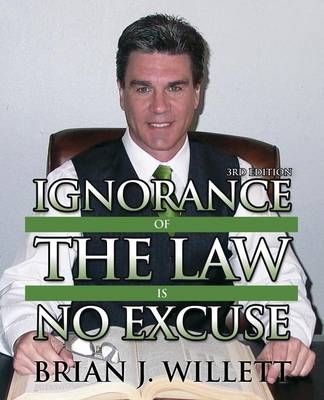 Ignorance of the Law Is No Excuse - Brian J Willett