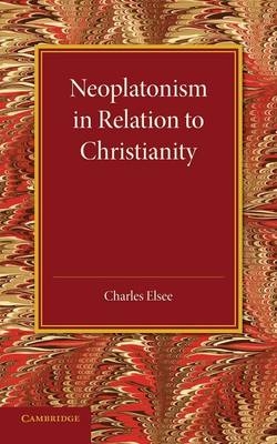 Neoplatonism in Relation to Christianity - Charles Elsee