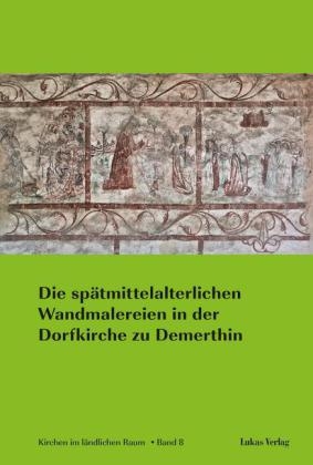 Die spätmittelalterlichen Wandmalereien in der Dorfkirche zu Demerthin - 