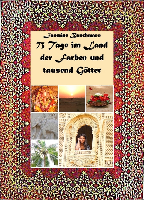 73 Tage im Land der Farben und Götter - Jasmine Buschmann