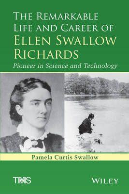 The Remarkable Life and Career of Ellen Swallow Richards - Pamela  C. Swallow