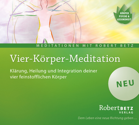 Vier Körper Meditation - Robert Theodor Betz