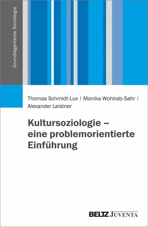 Kultursoziologie - eine problemorientierte Einführung -  Thomas Schmidt-Lux,  Monika Wohlrab-Sahr,  Alexander Leistner